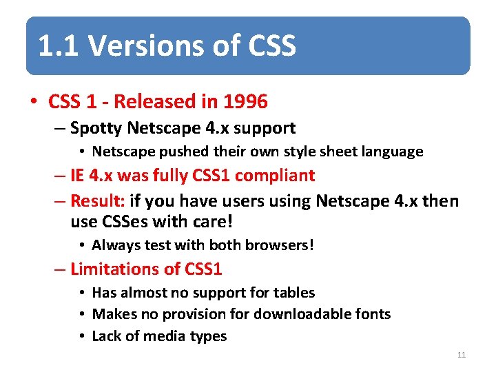 1. 1 Versions of CSS • CSS 1 - Released in 1996 – Spotty