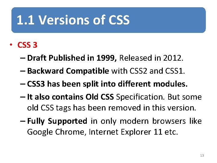 1. 1 Versions of CSS • CSS 3 – Draft Published in 1999, Released
