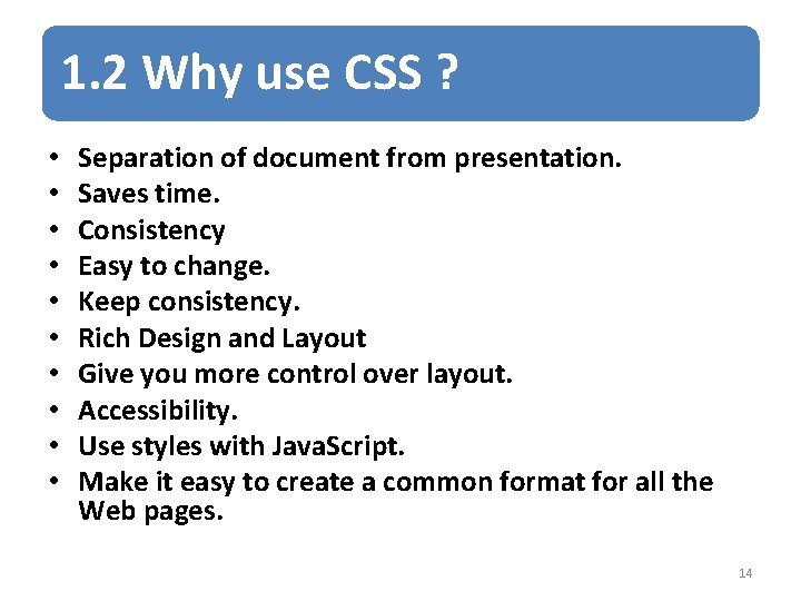 1. 2 Why use CSS ? • • • Separation of document from presentation.