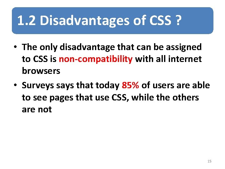 1. 2 Disadvantages of CSS ? • The only disadvantage that can be assigned