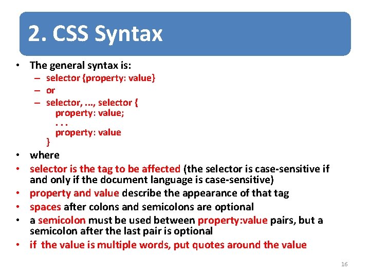 2. CSS Syntax • The general syntax is: – selector {property: value} – or