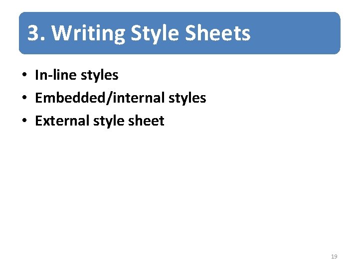3. Writing Style Sheets • In-line styles • Embedded/internal styles • External style sheet