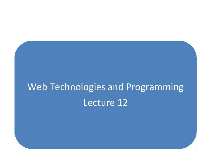 Web Technologies and Programming Lecture 12 2 