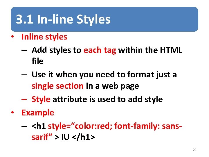 3. 1 In-line Styles • Inline styles – Add styles to each tag within
