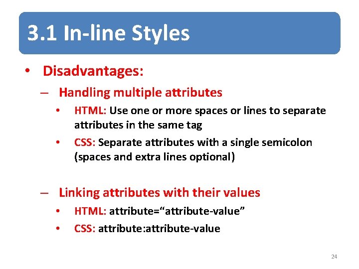 3. 1 In-line Styles • Disadvantages: – Handling multiple attributes • • HTML: Use