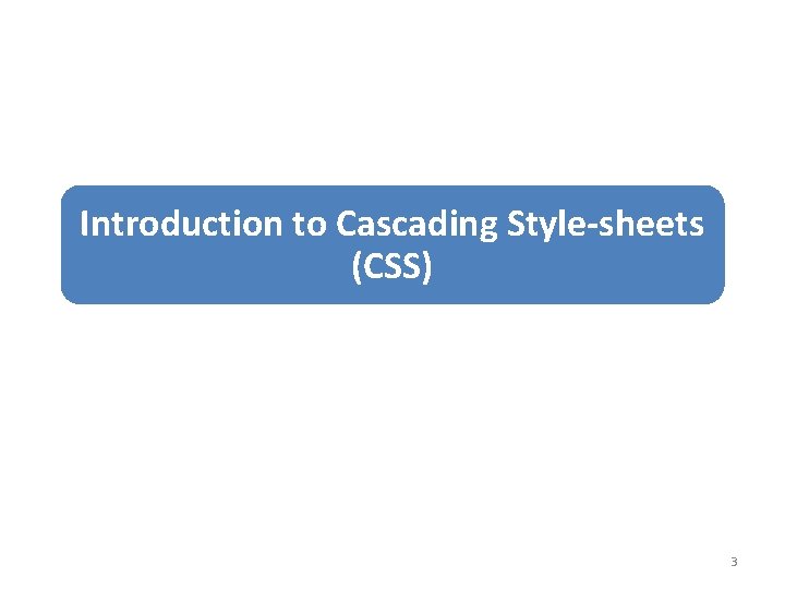 Introduction to Cascading Style-sheets (CSS) 3 