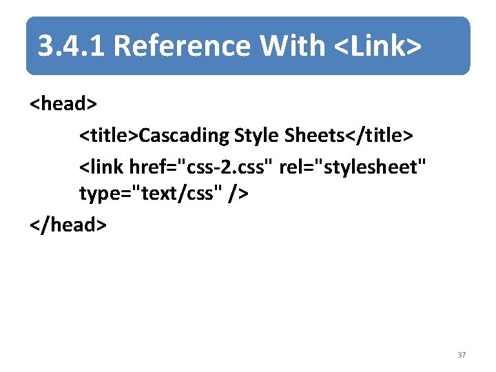 3. 4. 1 Reference With <Link> <head> <title>Cascading Style Sheets</title> <link href="css-2. css" rel="stylesheet"