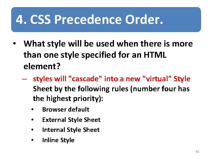 4. CSS Precedence Order. • What style will be used when there is more