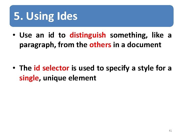 5. Using Ides • Use an id to distinguish something, like a paragraph, from