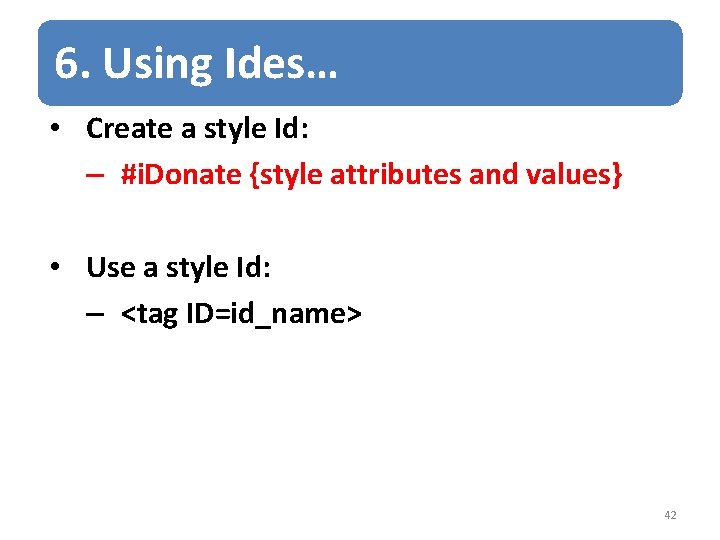 6. Using Ides… • Create a style Id: – #i. Donate {style attributes and