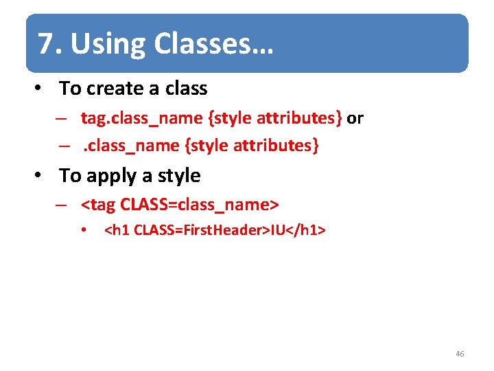 7. Using Classes… • To create a class – tag. class_name {style attributes} or