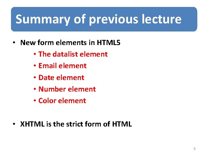Summary of previous lecture • New form elements in HTML 5 • The datalist