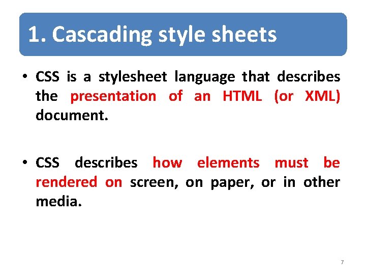 1. Cascading style sheets • CSS is a stylesheet language that describes the presentation