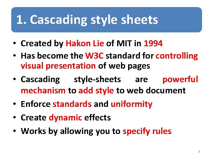 1. Cascading style sheets • Created by Hakon Lie of MIT in 1994 •