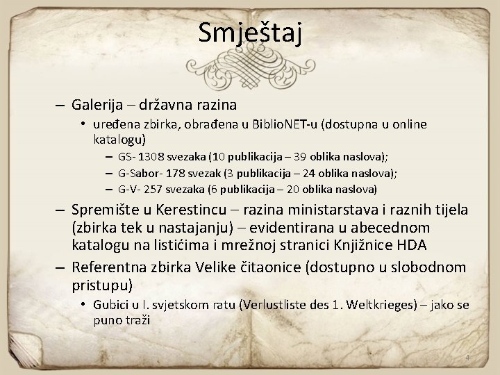 Smještaj – Galerija – državna razina • uređena zbirka, obrađena u Biblio. NET-u (dostupna