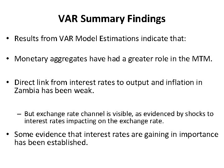 VAR Summary Findings • Results from VAR Model Estimations indicate that: • Monetary aggregates