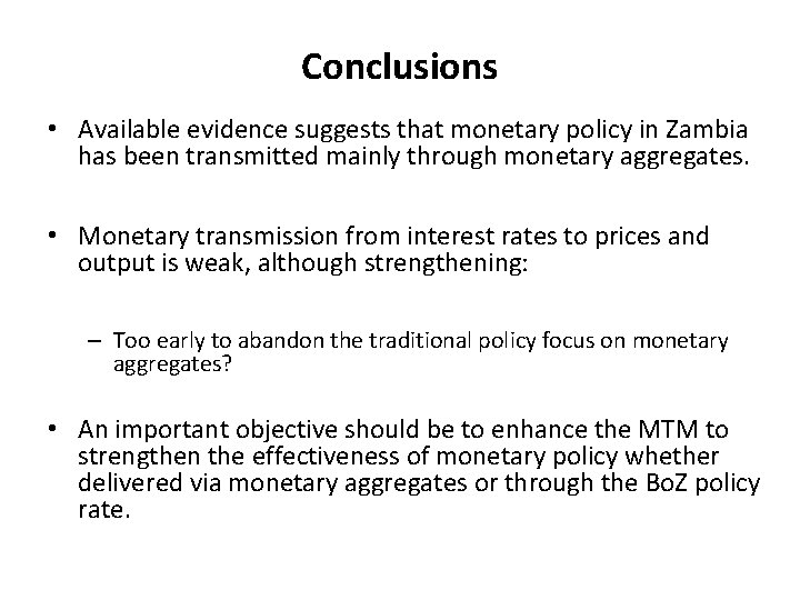 Conclusions • Available evidence suggests that monetary policy in Zambia has been transmitted mainly