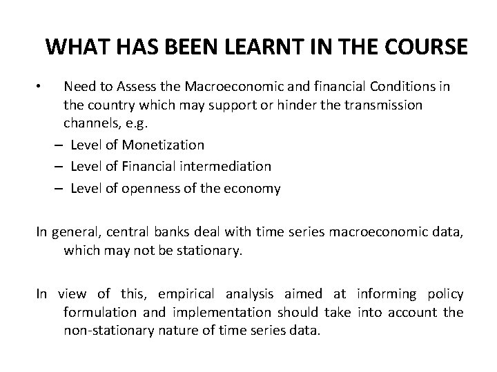 WHAT HAS BEEN LEARNT IN THE COURSE • Need to Assess the Macroeconomic and