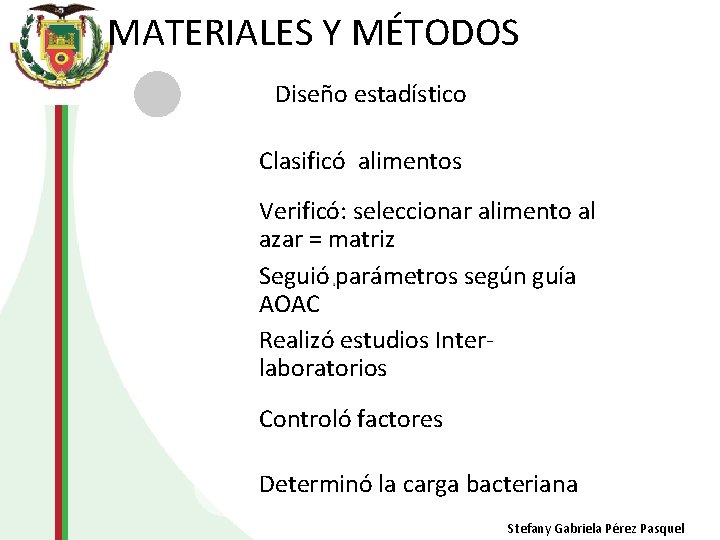 MATERIALES Y MÉTODOS Diseño estadístico Clasificó alimentos Verificó: seleccionar alimento al azar = matriz