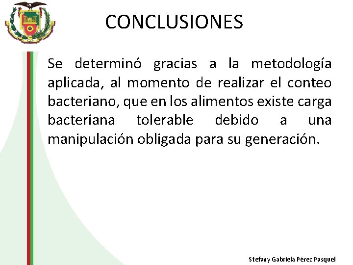 CONCLUSIONES Se determinó gracias a la metodología aplicada, al momento de realizar el conteo