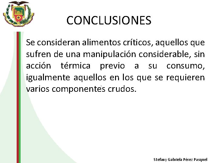 CONCLUSIONES Se consideran alimentos críticos, aquellos que sufren de una manipulación considerable, sin acción