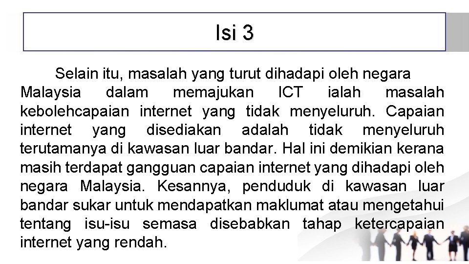 Isi 3 Selain itu, masalah yang turut dihadapi oleh negara Malaysia dalam memajukan ICT
