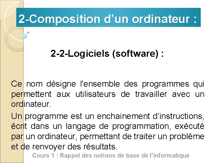 2 -Composition d’un ordinateur : 2 -2 -Logiciels (software) : Ce nom désigne l'ensemble