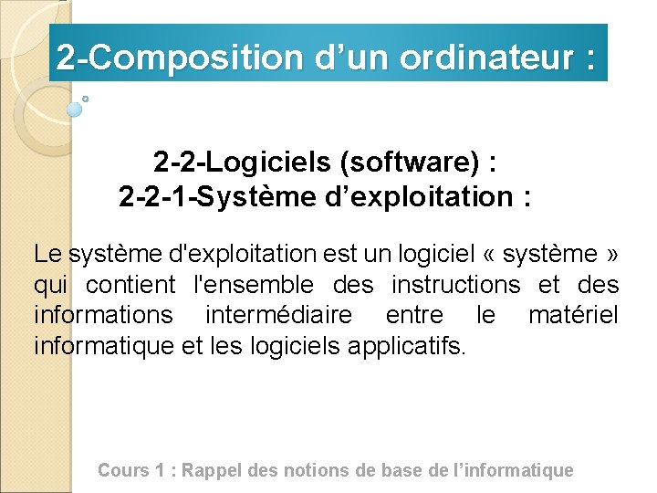 2 -Composition d’un ordinateur : 2 -2 -Logiciels (software) : 2 -2 -1 -Système