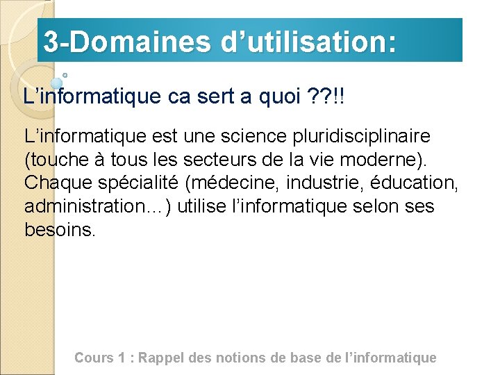 3 -Domaines d’utilisation: L’informatique ca sert a quoi ? ? !! L’informatique est une