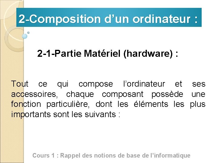 2 -Composition d’un ordinateur : 2 -1 -Partie Matériel (hardware) : Tout ce qui