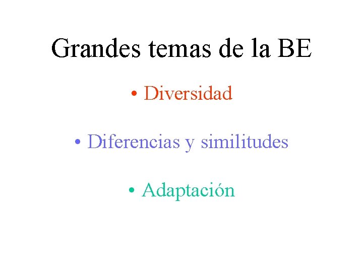 Grandes temas de la BE • Diversidad • Diferencias y similitudes • Adaptación Grandes temas de la BE • Diversidad • Diferencias y similitudes • Adaptación