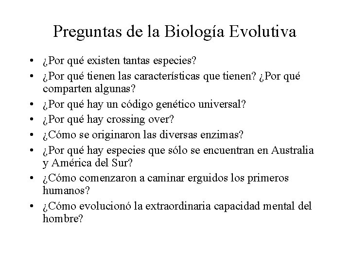 Preguntas de la Biología Evolutiva • ¿Por qué existen tantas especies? • ¿Por qué Preguntas de la Biología Evolutiva • ¿Por qué existen tantas especies? • ¿Por qué