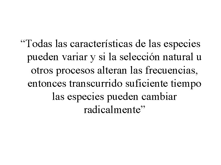 “Todas las características de las especies pueden variar y si la selección natural u “Todas las características de las especies pueden variar y si la selección natural u