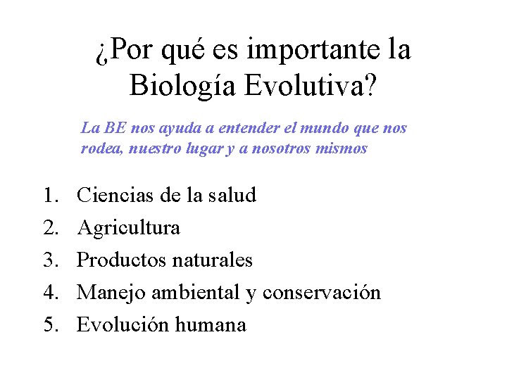 ¿Por qué es importante la Biología Evolutiva? La BE nos ayuda a entender el ¿Por qué es importante la Biología Evolutiva? La BE nos ayuda a entender el