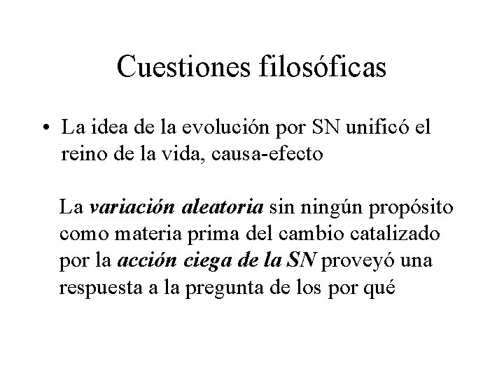 Cuestiones filosóficas • La idea de la evolución por SN unificó el reino de Cuestiones filosóficas • La idea de la evolución por SN unificó el reino de