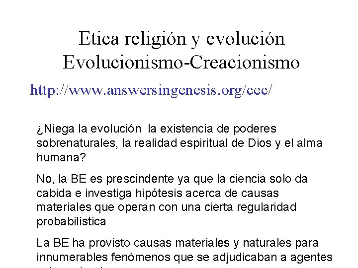 Etica religión y evolución Evolucionismo-Creacionismo http: //www. answersingenesis. org/cec/ ¿Niega la evolución la existencia Etica religión y evolución Evolucionismo-Creacionismo http: //www. answersingenesis. org/cec/ ¿Niega la evolución la existencia