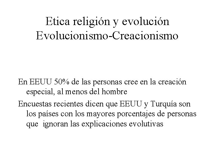 Etica religión y evolución Evolucionismo-Creacionismo En EEUU 50% de las personas cree en la Etica religión y evolución Evolucionismo-Creacionismo En EEUU 50% de las personas cree en la