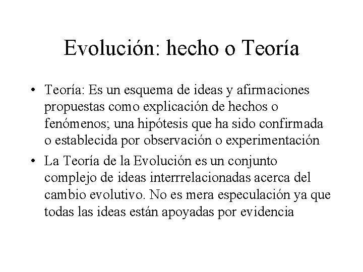 Evolución: hecho o Teoría • Teoría: Es un esquema de ideas y afirmaciones propuestas Evolución: hecho o Teoría • Teoría: Es un esquema de ideas y afirmaciones propuestas