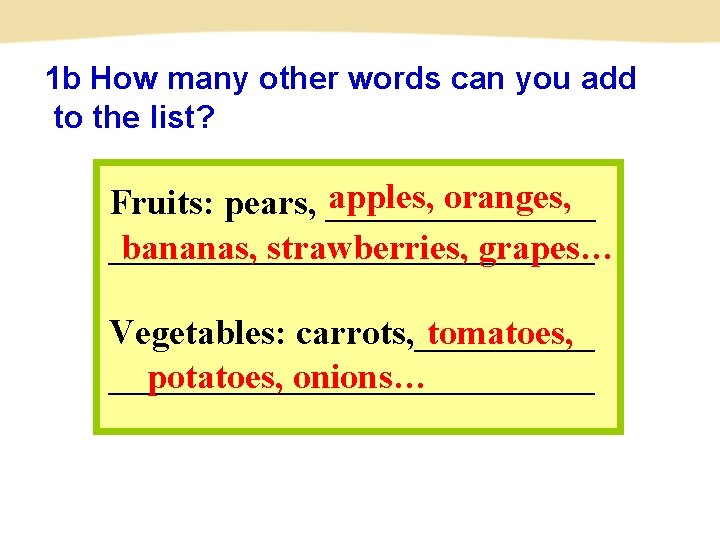 1 b How many other words can you add to the list? apples, oranges,