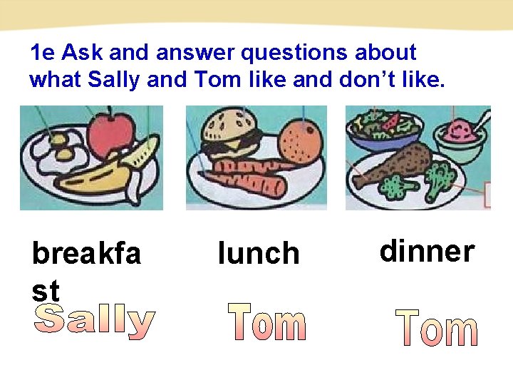 1 e Ask and answer questions about what Sally and Tom like and don’t