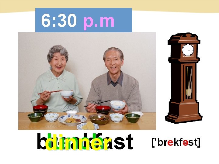 12: 10 6: 30 p. m 7: 00 p. m a. m breakfast lunch