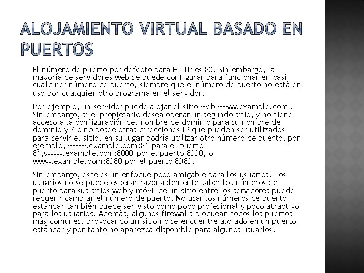 El número de puerto por defecto para HTTP es 80. Sin embargo, la mayoría