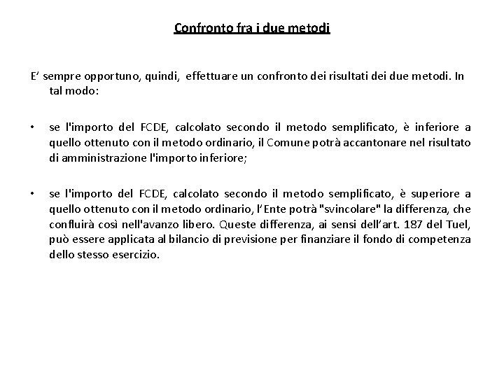 Confronto fra i due metodi E’ sempre opportuno, quindi, effettuare un confronto dei risultati