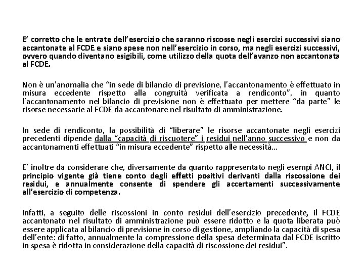 E’ corretto che le entrate dell’esercizio che saranno riscosse negli esercizi successivi siano accantonate