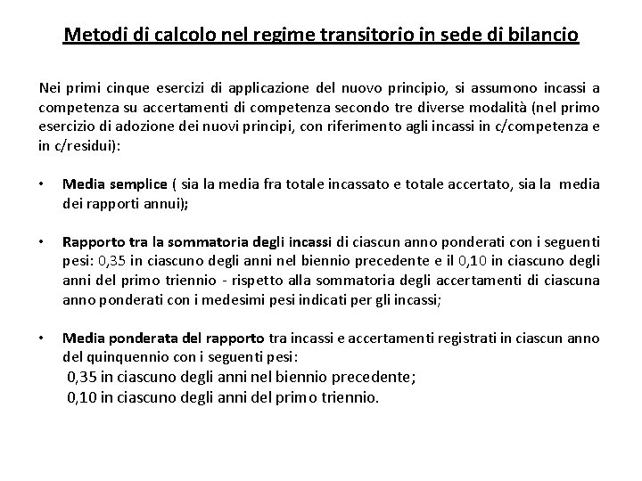 Metodi di calcolo nel regime transitorio in sede di bilancio Nei primi cinque esercizi