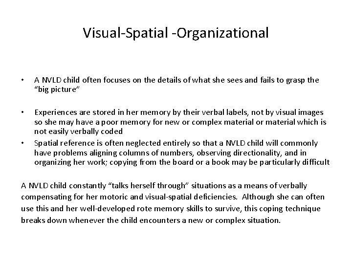 Visual-Spatial -Organizational • A NVLD child often focuses on the details of what she Visual-Spatial -Organizational • A NVLD child often focuses on the details of what she