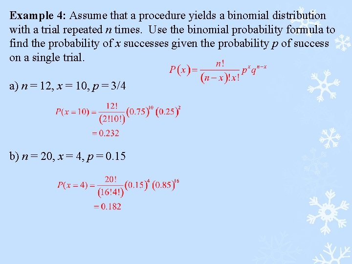 Example 4: Assume that a procedure yields a binomial distribution with a trial repeated