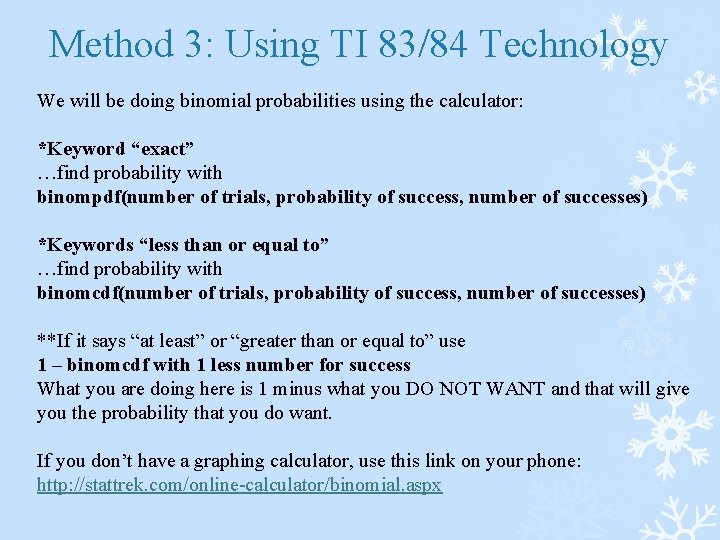 Method 3: Using TI 83/84 Technology We will be doing binomial probabilities using the