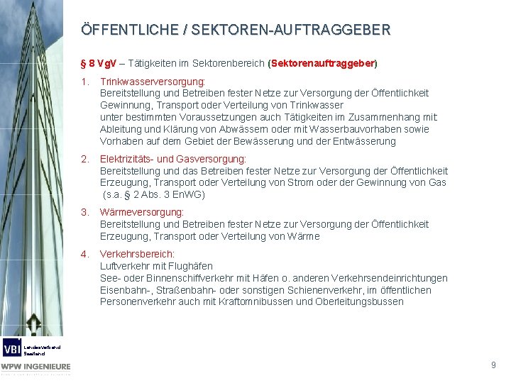 ÖFFENTLICHE / SEKTOREN-AUFTRAGGEBER § 8 Vg. V – Tätigkeiten im Sektorenbereich (Sektorenauftraggeber) 1. Trinkwasserversorgung: