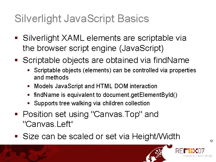 Silverlight Java. Script Basics § Silverlight XAML elements are scriptable via the browser script